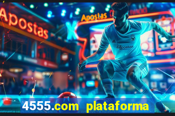 4555.com plataforma de jogos